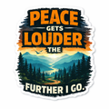 PEACE GETS LOUDER THE FURTHER I GO STICKER