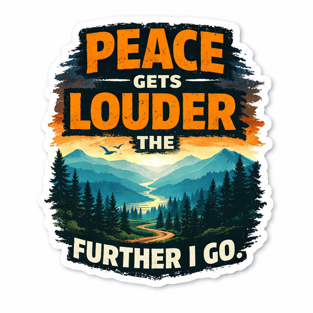 PEACE GETS LOUDER THE FURTHER I GO STICKER